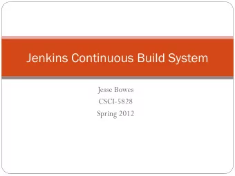 Jenkins Continuous Build System  Jesse Bowes  CSCI-5828  Spring 2012  Executive summary