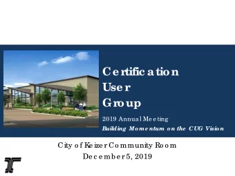 Ce r  tific ation  Use r  Gr  oup  2019 Annua l Me e ting  Building Mo me ntum o n the  CUG Visio n