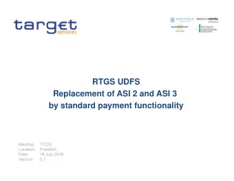 RTGS UDFS  Replacement of ASI 2 and ASI 3  by standard payment functionality  Meeting:  TCCG