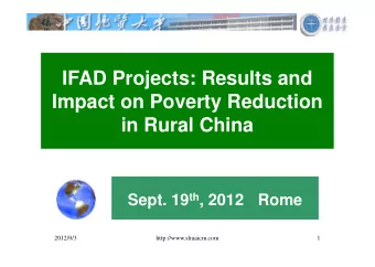 IFAD Projects: Results and  Impact on Poverty Reduction  in Rural China Sept. 19 th , 2012   Rome
