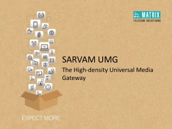 SARVAM UMG  The High-density Universal Media  Gateway  Agenda    Gateway Function    Key