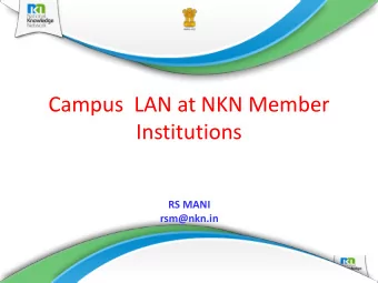 Campus  LAN at NKN Member  Institutions  RS MANI  rsm@nkn.in 3 rd Annual  workshop  1/7/2015  1
