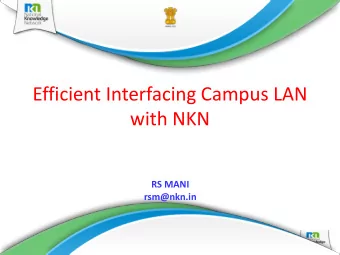 Efficient Interfacing Campus LAN  with NKN  RS MANI  rsm@nkn.in 2 nd Annual NKN Workshop  25-Oct-13