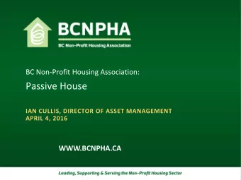 Passive House  IAN CULLIS, DIRECTOR OF ASSET MANAGEMENT  APRIL 4, 2016  WWW.BCNPHA.CA  Energy