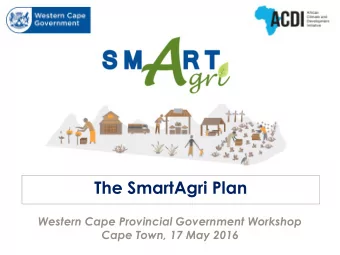 The SmartAgri Plan  Western Cape Provincial Government Workshop  Cape Town, 17 May 2016  A.