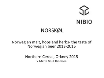 NORSKL  Norwegian malt, hops and herbs- the taste of  Norwegian beer 2013-2016  Northern Cereal,