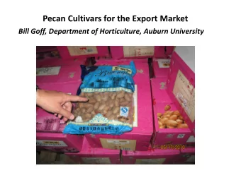 Pecan Cultivars for the Export Market  Bill Goff, Department of Horticulture, Auburn University