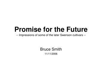 Promise for the Future  -- Impressions of some of the later Swenson cultivars --  Bruce Smith