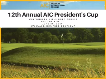 12th Annual AIC President ' s Cup W I N T O N B U R Y H I L L S G O L F C O U R S E B L O O M F I E