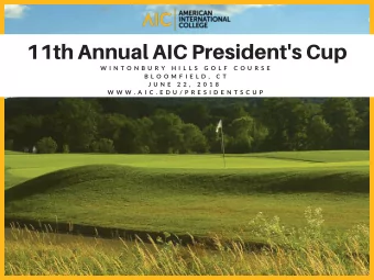 11th Annual AIC President's Cup W I N T O N B U R Y H I L L S G O L F C O U R S E B L O O M F I E L