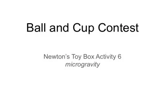 Ball and Cup Contest  Newtons Toy Box Activity 6  microgravity  Have you ever played with a ball