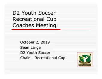 D2 Youth Soccer  Recreational Cup  Coaches Meeting  October 2, 2019  Sean Large  D2 Youth Soccer