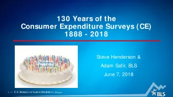130 Years of the  Consumer Expenditure Surveys (CE)  1888 - 2018  Steve Henderson &amp;  Adam