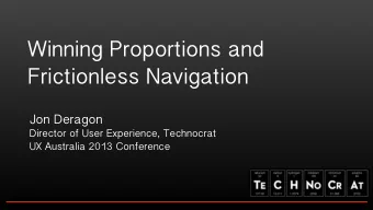 Winning Proportions and  Frictionless Navigation  Jon Deragon  Director of User Experience,