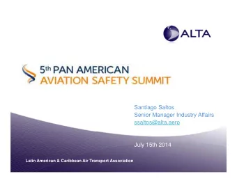 Santiago Saltos  Senior Manager Industry Affairs  ssaltos@alta.aero  July 15th 2014  Latin American