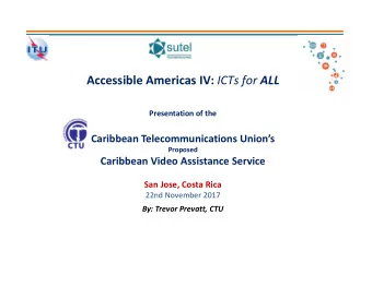 Accessible Americas IV: ICTs for ALL Presentation of the Caribbean Telecommunications Unions