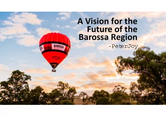 A Vision for the Future of the Barossa Region  -Pet  er  Joy  Region  Context  O u  O ur  C o  C ol