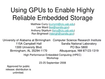 Using GPUs to Enable Highly  Reliable Embedded Storage  Matthew Curry (curryml@cis.uab.edu)  Lee