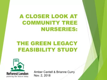 NURSERIES:  THE GREEN LEGACY  FEASIBILITY STUDY  Amber Cantell &amp; Brianne Curry  Nov. 2, 2018