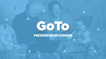 GoTo  PRESSURE RELIEF CUSHION The new GoTo Pressure Relief Cushion is available in 2 sizes to  pair