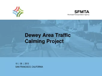 Dewey Area Traffic  Calming Project  10  |  08  |  2013  SAN FRANCISCO, CALIFORNIA Tonights