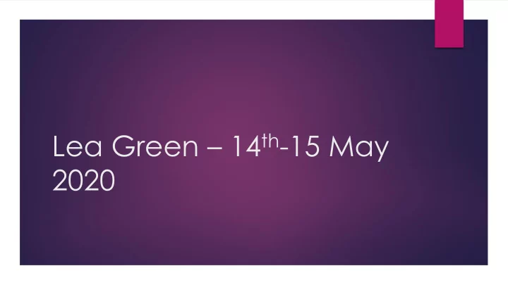 lea green 14 th 15 may