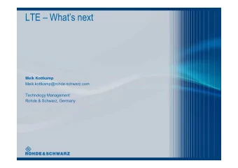 LTE  Whats next  Meik Kottkamp  Meik.kottkamp@rohde-schwarz.com  Technology Management  Rohde