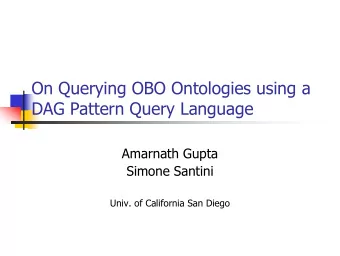 On Querying OBO Ontologies using a  DAG Pattern Query Language  Amarnath Gupta  Simone Santini