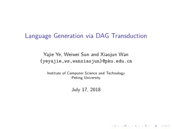 Language Generation via DAG Transduction  Yajie Ye, Weiwei Sun and Xiaojun Wan