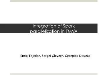 Integration of Spark  parallelization in TMVA  Georgios Douzas  Enric Tejedor, Sergei Gleyzer,
