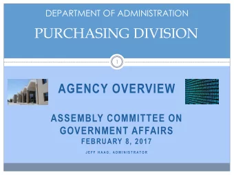 PURCHASING DIVISION  1  AGENCY OVERVIEW  ASSEMBLY COMMITTEE ON  GOVERNMENT AFFAIRS  FEBRUARY 8,
