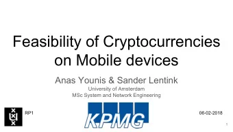 Feasibility of Cryptocurrencies  on Mobile devices  Anas Younis &amp; Sander Lentink  University of