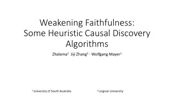 Weakening Faithfulness:  Some Heuristic Causal Discovery  Algorithms Zhalama 1 Jiji Zhang 2