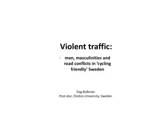 Violent traffic:   men, masculinities and road conflicts in cycling friendly Sweden Dag