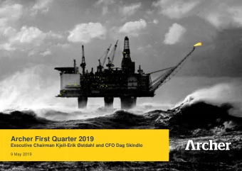 Archer First Quarter 2019  Executive Chairman Kjell-Erik stdahl and CFO Dag Skindlo  9 May 2019