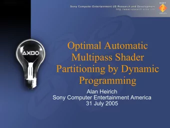 Optimal Automatic  Multipass Shader  Partitioning by Dynamic  Programming  Alan Heirich  Sony
