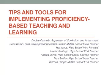 TIPS AND TOOLS FOR  IMPLEMENTING PROFICIENCY-  BASED TEACHING AND  LEARNING  Debbie Connolly: