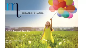2016 Annual Resu  sults  ts  Midatech Pharma plc  April 2017  Disclaimer  THIS PRESENTATION MAY NOT