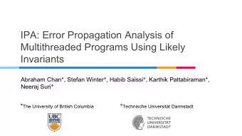 IPA: Error Propagation Analysis of  Multithreaded Programs Using Likely  Invariants Abraham Chan*,