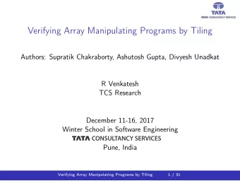 Verifying Array Manipulating Programs by Tiling  Authors: Supratik Chakraborty, Ashutosh Gupta,