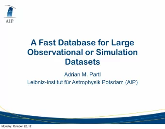 A Fast Database for Large  Observational or Simulation  Datasets  Adrian M. Partl  Leibniz-Institut