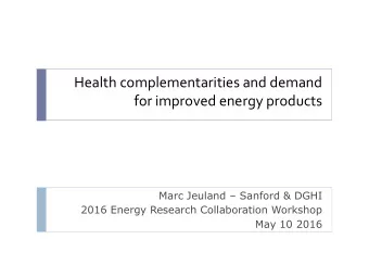 Health complementarities and demand  for improved energy products Marc Jeuland  Sanford &amp;