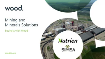 Mining and  Minerals Solutions  Business with Wood  woodplc.com Saskatoon  Potash COE  $9B+