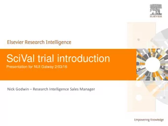 SciVal trial introduction  Presentation for NUI Galway 2/03/16 Nick Godwin  Research