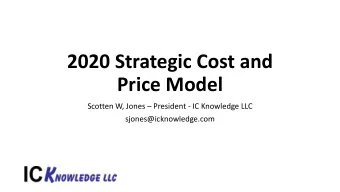 2020 Strategic Cost and  Price Model  Scotten W, Jones  President - IC Knowledge LLC