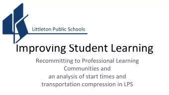 Improving Student Learning  Recommitting to Professional Learning  Communities and  an analysis of