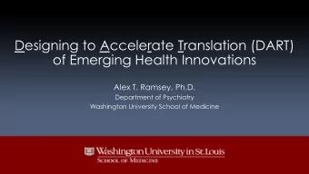 Designing to Accelerate Translation (DART)  of Emerging Health Innovations  Alex T. Ramsey, Ph.D.