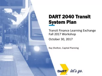 DAR  ART  T 2040 Tra  ransit  nsit  Sy  System  em Pl  Plan  an  Transit Finance Learning Exchange