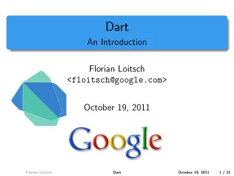 Dart  An Introduction  Florian Loitsch  &lt;floitsch@google.com&gt;  October 19, 2011  Florian