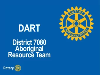 DART  District 7080  Aboriginal  Resource Team  AGENDA  DART vision and mission  DART plans